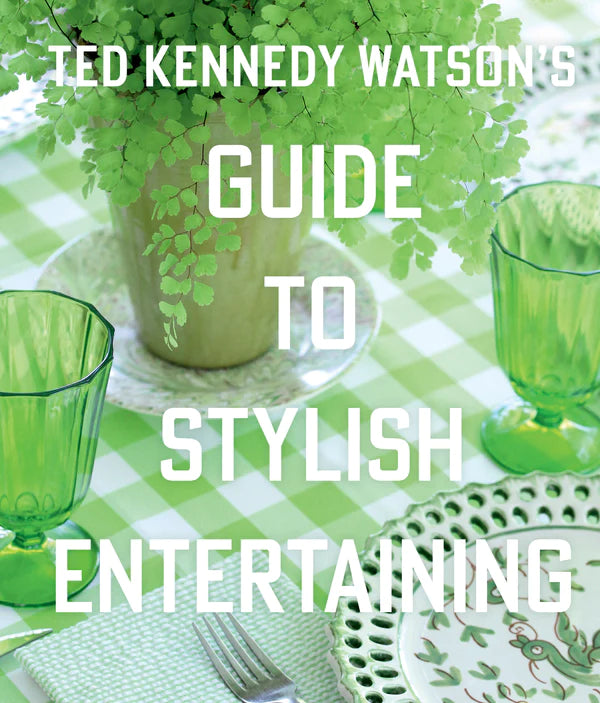 TED KENNEDY WATSON'S GUIDE TO STYLISH ENTERTAINING